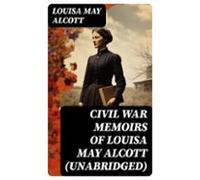 Civil War Memoirs Of Louisa May Alcott (unabridged) (ebook)