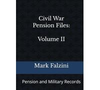 Civil War Pension Files: Volume II: Pension and Military Records