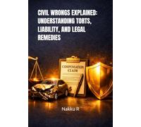 CIVIL WRONGS EXPLAINED: UNDERSTANDING TORTS, LIABILITY, AND LEGAL REMEDIES