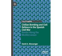 Civilian Bombing and Civil Defence in the Spanish Civil War: Bombs Along the Mediterranean