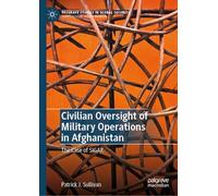 Civilian Oversight of Military Operations in Afghanistan: The Case of SIGAR (Palgrave Studies in Global Security)