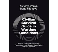 Civilian Survival Guide in Wartime Conditions: Practical Strategies for Emergency Preparedness, Power Outages, Shelter Safety, and Crisis Resilience