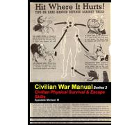 CIVILIAN WAR MANUAL SERIES 2: Civilian Physical Survival & Escape Skills