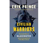 Civilian Warriors: The Inside Story of Blackwater and the Unsung Heroes of the War on Terror