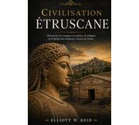 CIVILISATION ÉTRUSCANE: Découvrez les origines, la culture, la religion et le déclin des influents voisins de Rome.