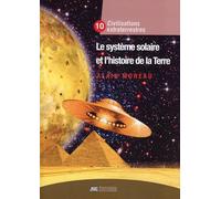 Civilisation extraterrestre: Tome 10, Le système solaire et l'histoire de la Terre