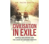Civilisation In Exile: Bengali Belonging and the Crisis of Modern Identity