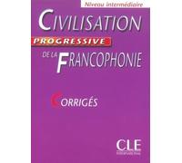 Civilisation progressive de la Francophonie: Corrigés niveau intermédiaire