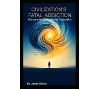 Civilisations Fatal Addiction: War as a Neural and Social Compulsion