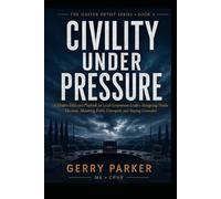 Civility Under Pressure: A Modern Fable and Playbook for Local Government Leaders Navigating Hostile Elections, Mastering Public Disrespect, and ... (The Master HRtist Series (New and Revised))