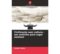 Civilização sem cultura - um caminho para lugar nenhum