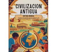 Civilización antigua Historia Mundial Cuaderno de ejercicios para los grados 9 y 10: Analizando el legado de Egipto, Grecia, Roma y Mesopotamia a través de actividades participativas