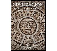Civilización: Los Misterios Sin Resolver del Mundo Antiguo: Una historia popular y cautivadora