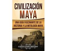 Civilización Maya: Una guía fascinante de la historia y la mitología maya