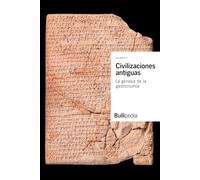 Civilizaciones antiguas. La génesis de la gastronomía (Bullipedia)