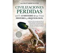 Civilizaciones Perdidas: El Misterio De Su Historia Y Arqueología