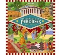 CIVILIZACIONES PERDIDAS: UN VIAJE ESPECTACULAR POR LOS GRANDES IMPERIOS DE LA HISTORIA, LLENOS DE VIDA, PODER Y MISTERIO