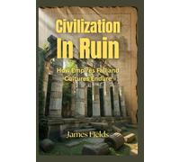 Civilization In Ruin: How Empires Fall and Cultures Endure (Academic Studies in Global History)