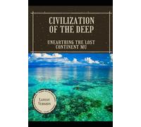 Civilization of the Deep: Unearthing the Lost Continent Mu