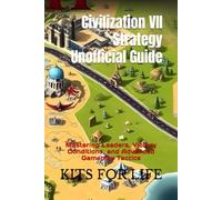 Civilization VII Strategy Unofficial Guide: Mastering Leaders, Victory Conditions, and Advanced Gameplay Tactics