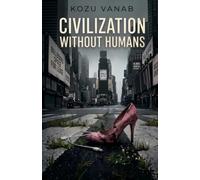 Civilization Without Humans: The End of the Material World and the Dawn of Digital Civilization