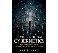 Civilizational Cybernetics A Multi-Layered System of Perception, Control, and State Change