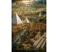Civilizations Lost and Found: Rediscovering the Antediluvian World Through the Lens of Scripture