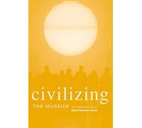 Civilizing the Museum: The Collected Writings of Elaine Heumann Gurian