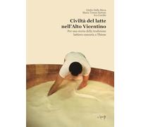 Civiltà del latte nell'Alto Vicentino. Per una storia della tradizione lattiero-casearia a Thiene