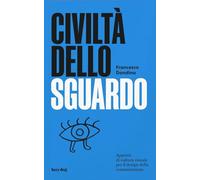 Civiltà dello sguardo. Appunti di cultura visuale per il design della comunicazione