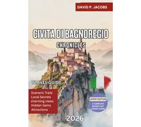 Civita di Bagnoregio Chronicles 2026: Complete Travel Guide: “The Dying City” & Timeless Italian Landscapes