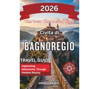 Civita di Bagnoregio: The Town That Defied Time 2026: A Complete Travel Guide to Civita di Bagnoregio, Italy - Lost Legends and Breathtaking Views.