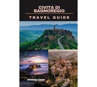CIVITA DI BAGNOREGIO TRAVEL GUIDE (Hidden Corners & Timeless Places)