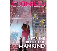 Cixin Liu's For the Benefit of Mankind: A Graphic Novel (The Worlds of Cixin Liu)