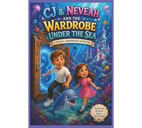 CJ And Nevaeh, And The Wardrobe Under The Sea,: A Magical Underwater Adventure (The Magic Wardrobe)