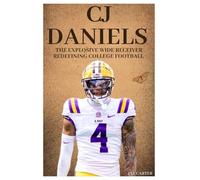 CJ Daniels: The Explosive Wide Receiver Redefining College Football (Next Legends: The Rise of a New Sports Era)