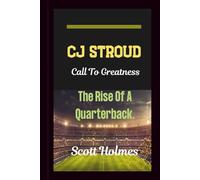 CJ STROUD: Call To Greatness, The Rise Of A Quarterback