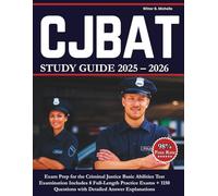 CJBAT Study Guide 2025-2026: Exam Prep for the Criminal Justice Basic Abilities Test Examination Includes 8 Full-Length Practice Exams + 1150 ... Explanations (Witter Michelle Publishing)