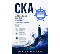 CKA: A Drill Book for the Kubernetes Administrator Exam (The Drill Book Series)