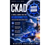 CKAD: A Drill Book for the Kubernetes Application Developer Exam (The Drill Book Series)