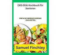 CKD-Diät-Kochbuch für Senioren: Einfache nierenschonende Mahlzeiten