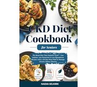 CKD Diet Cookbook for Seniors: The Renal Diet That Explains Itself - Low Sodium, Low Potassium & Low Phosphorus Recipes with a 28-Day Meal Plan to Manage Chronic Kidney Disease