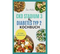 CKD Stadium 3 und Diabetes Typ 2 Kochbuch: Einfache natriumarme, kohlenhydratarme und kaliumarme Diätrezepte für Anfänger mit chronischer Nierenerkrankung