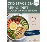 CKD Stage 3 & 4 Renal Diet Cookbook for Seniors: Delicious Low -Sodium Meals for Better kidney Health & Daily Vitality
