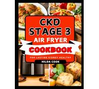 CKD STAGE 3 AIR FRYER COOKBOOK: Easy Low Sodium Renal Diet Recipes to Support Overall Kidney Health