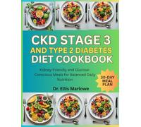CKD Stage 3 and Type 2 Diabetes Diet Cookbook: Kidney-Friendly and Glucose-Conscious Meals for Balanced Daily Nutrition
