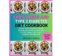 CKD STAGE 3 AND TYPE 2 DIABETES DIET COOKBOOK: KIDNEY-SAFE, DIABETIC-FRIENDLY RECIPES WITH BALANCED NUTRITION FOR CKD STAGE 3 AND TYPE 2 DIABETES MANAGEMENT