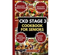 CKD Stage 3 Cookbook for Seniors: Delicious Easy Low-Sodium, Low-Potassium Renal Diet Recipes for Managing Chronic Kidney Disease, Diabetes & High Blood Pressure in Seniors [With 30-Day CKD Meal Plan]