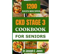 CKD STAGE 3 COOKBOOK FOR SENIORS: The complete guide to chronic kidney disease diet with 14-day kidney friendly meal plan to prevent kidney failure.