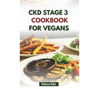 CKD STAGE 3 COOKBOOK FOR VEGANS: Delicious Plant-Based Recipes to Support Kidney Health and Wellness